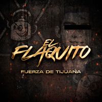 Fuerza de Tijuana - El Flaquito