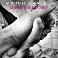 Marco D'Amico - Mamma Dove Sei?