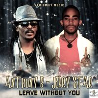 Jerry Star / Anthony B - Leave Without You