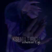 Ksenia Eirich - Wherever I Go