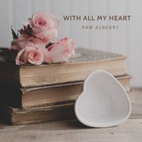 Pam Asberry - With All My Heart