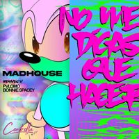 Madhouse - No Me Digas