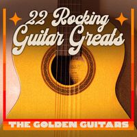 The Golden Guitars - 22 Rocking Guitar Greats