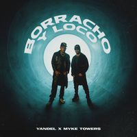 Yandel, Myke Towers - BORRACHO Y LOCO (Explicit)