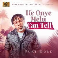 Pure Gold - Ife Onye Melu Can Tell