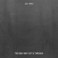 Jin Yerei - The Only Way Out is Through