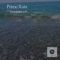 Prime Rain - Techsketch EP