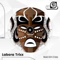 Labora Trixx - Bad Girl Cries