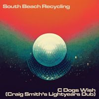 South Beach Recycling - C Dog's Wish (Craig Smith's Lightyears Dub)