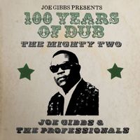 Joe Gibbs & The Professionals & The Mighty Two - 100 Years of Dub