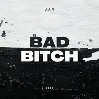JAY - Bad Bitch (Explicit)