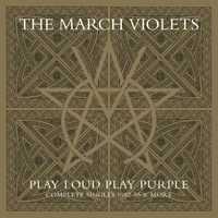The March Violets - Play Loud Play Purple (Complete Singles 1982-85 & More)