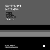 Shawn Davis - For Dark Rooms Only