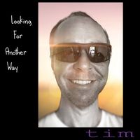 Tim - Looking For Another Way