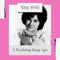 Kitty Wells - A Wedding Ring Ago