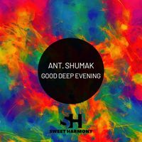 Ant. Shumak - Good Deep Evening