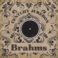 Johannes Brahms - Century JUkebox - Brahms