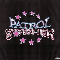 Swisher - Patrol (Explicit)