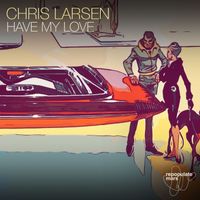 Chris Larsen (CA) - Have My Love