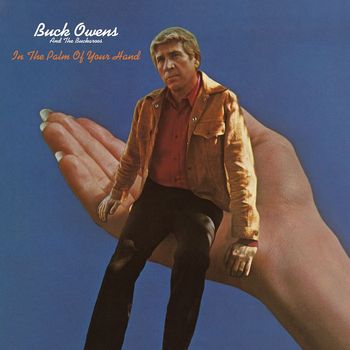 Buck Owens And The Buckaroos - In The Palm Of Your Hand