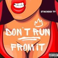 Stackboi Ty - Dont Run From It (Explicit)