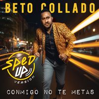 Beto Collado - Conmigo No Te Metas (Sped Up Version)