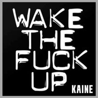 Kaine - Wake the Fuck Up