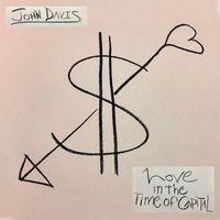 John Davis - Love in the Time of Capital
