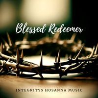 Integrity's Hosanna! Music - Blessed Redeemer
