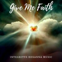 Integrity's Hosanna! Music - Give Me Faith
