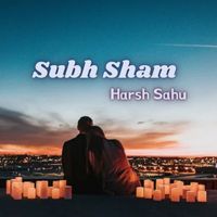 Harsh Sahu - Subh Sham