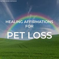 Nature Sound Emporium - Healing Affirmations For Pet Loss