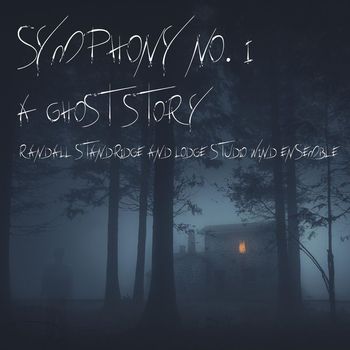 Randall Standridge & Lodge Studio Wind Ensemble - Symphony No. 1 - A Ghost Story