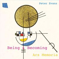 Peter Evans - Being & Becoming: Ars Memoria