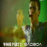 Gadboa - Wooh (Part 3)