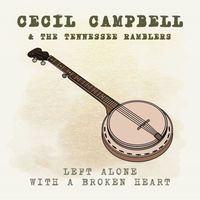 Cecil Campbell & The Tennessee Ramblers - Left Alone With A Broken Heart