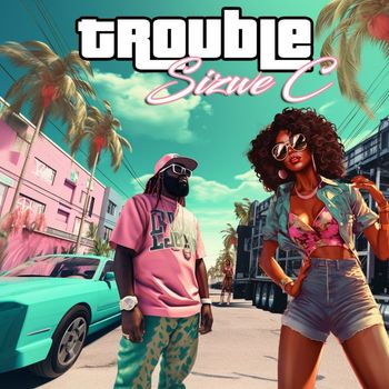 Sizwe C - Trouble