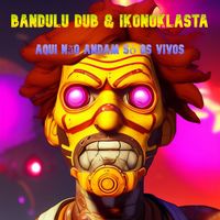 Bandulu Dub - Aqui N​ã​o Andam Só Os Vivos