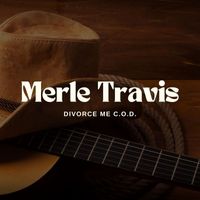 Merle Travis - Divorce Me C.O.D.
