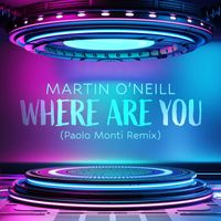 Martin O'Neill - Where Are You (Paolo Monti Mix)