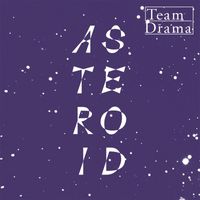 Team Drama - Asteroid