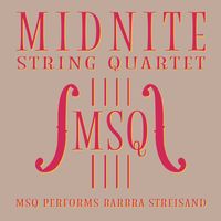 Midnite String Quartet - MSQ Performs Barbra Streisand