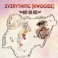 Kay da Ace - Everything (kwogide)