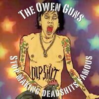 The Owen Guns - Stop making deadshits famous (Explicit)