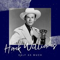 Hank Williams - Half As Much