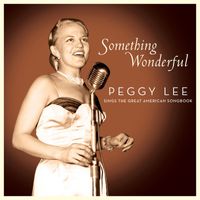 Peggy Lee - Something Wonderful: Peggy Lee Sings the Great American Songbook