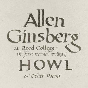 Allen Ginsberg - At Reed College: The First Recorded Reading of Howl & Other Poems