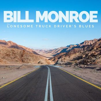 Bill Monroe - Lonesome Truck Driver's Blues