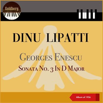 Dinu Lipatti - Georges Enescu: Sonata No. 3 In D Major, Op. 24 (Album of 1956)