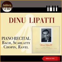 Dinu Lipatti - Piano Recital: Bach, Scarlatti, Chopin, Ravel (Album of 1951)